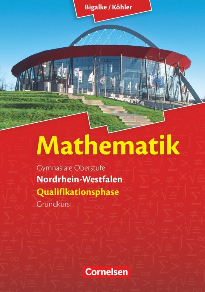 Bigalke/Köhler: Mathematik - Nordrhein-Westfalen - Ausgabe 2014 - Qualifikationsphase Grundkurs (Norbert Köhler)