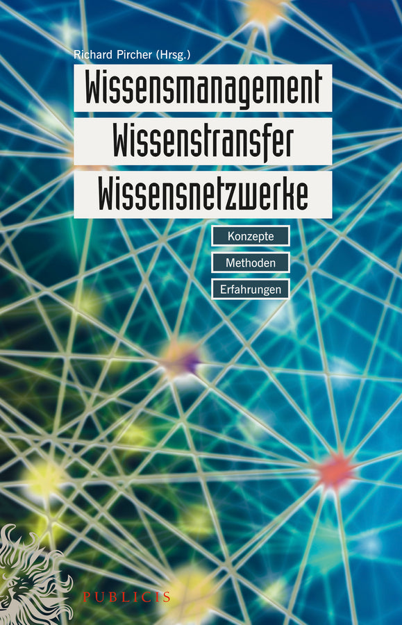 Wissensmanagement, Wissenstransfer und Wissensnetzwerke (Richard Pircher)