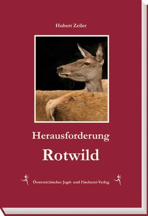 Herausforderung Rotwild (Hubert Zeiler)