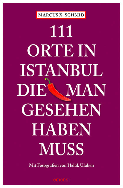 111 Orte in Istanbul, die man gesehen haben muss (Marcus X. Schmid)