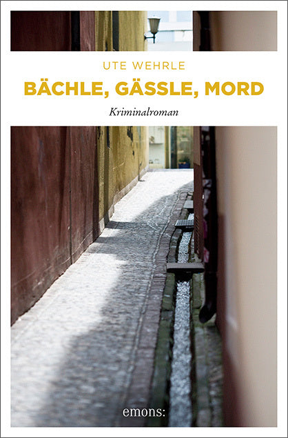 Bächle, Gässle, Mord (Ute Wehrle)