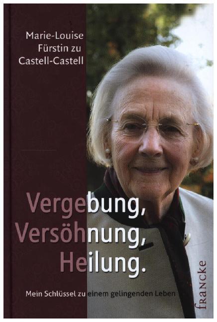 Vergebung, Versöhnung, Heilung (Marie-Louise Fürstin Zu Castell-Castell)