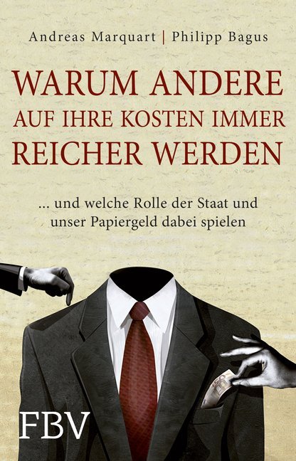 Warum andere auf Ihre Kosten immer reicher werden (Philipp Bagus)