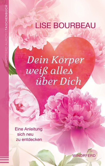 Dein Körper weiß alles über Dich (Lise Bourbeau)