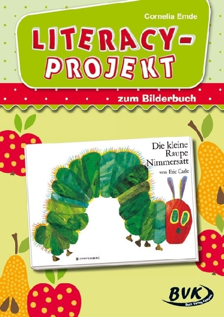 Literacy-Projekt zum Bilderbuch "Die kleine Raupe Nimmersatt" (Cornelia Emde)