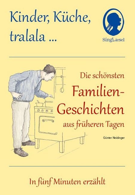 Kinder, Küche, tralala, Die schönsten Familien-Geschichten aus früheren Tagen für Senioren mit Demenz (Günter Neidinger)