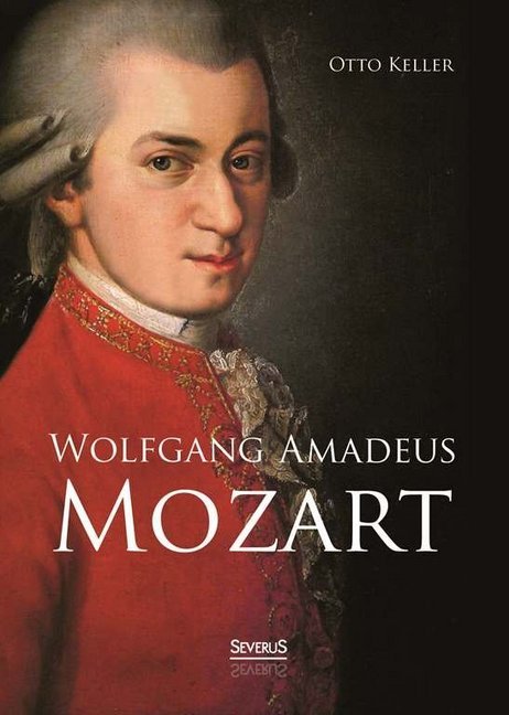 Wolfgang Amadeus Mozart. Biographie (Otto Keller)
