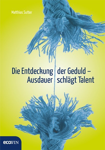 Die Entdeckung der Geduld (Matthias Sutter)