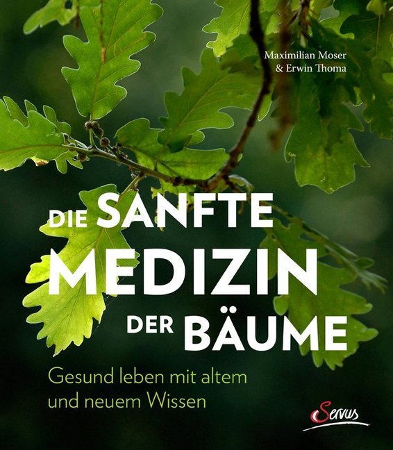 Die sanfte Medizin der Bäume (Maximilian Moser)