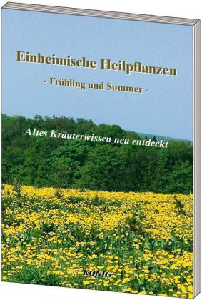 Einheimische Heilpflanzen - Frühjahr und Sommer (Gerd E. König)
