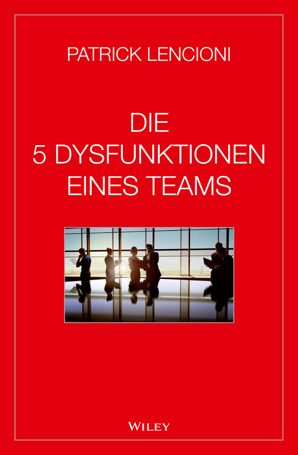 Die 5 Dysfunktionen eines Teams (Patrick M. Lencioni)