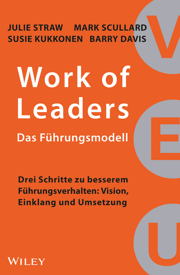 Work of Leaders: Das Führungsmodell: Drei Schritte zu besserem Führungsverhalten: Vision, Einklang und Umsetzung (Julie Straw)