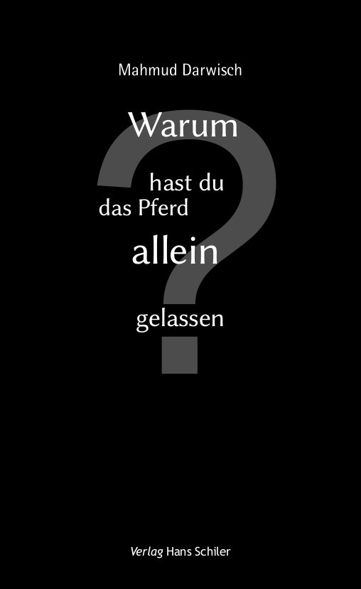Warum hast du das Pferd allein gelassen? (Mahmud Darwisch)