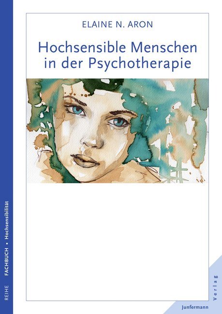 Hochsensible Menschen in der Psychotherapie (Elaine N. Aron)