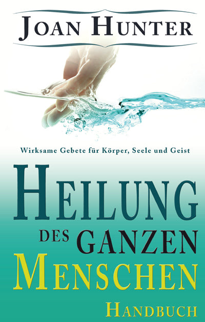 Heilung des ganzen Menschen (Joan Hunter)
