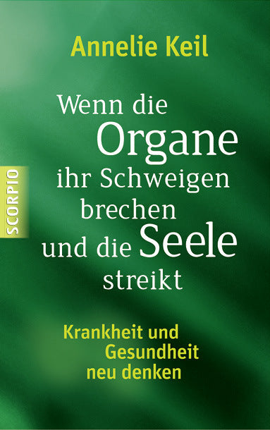 Wenn die Organe ihr Schweigen brechen und die Seele streikt (Annelie Keil)