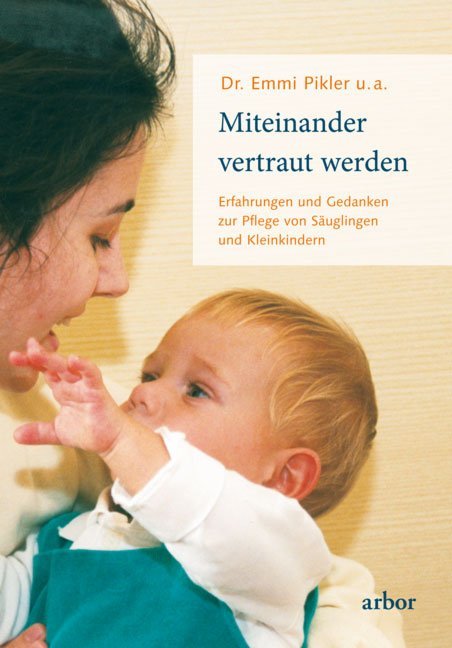 Miteinander vertraut werden (Emmi Pikler)