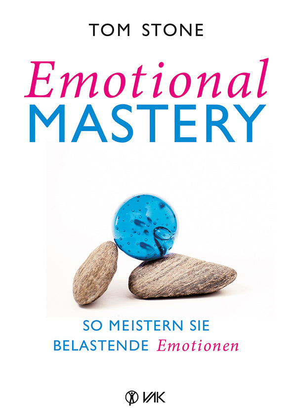 Emotional Mastery - So meistern Sie belastende Emotionen (Tom Stone)
