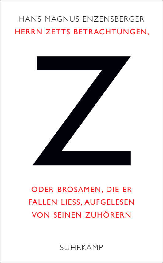 Herrn Zetts Betrachtungen, oder Brosamen, die er fallen ließ, aufgelesen von seinen Zuhörern (Hans Magnus Enzensberger)