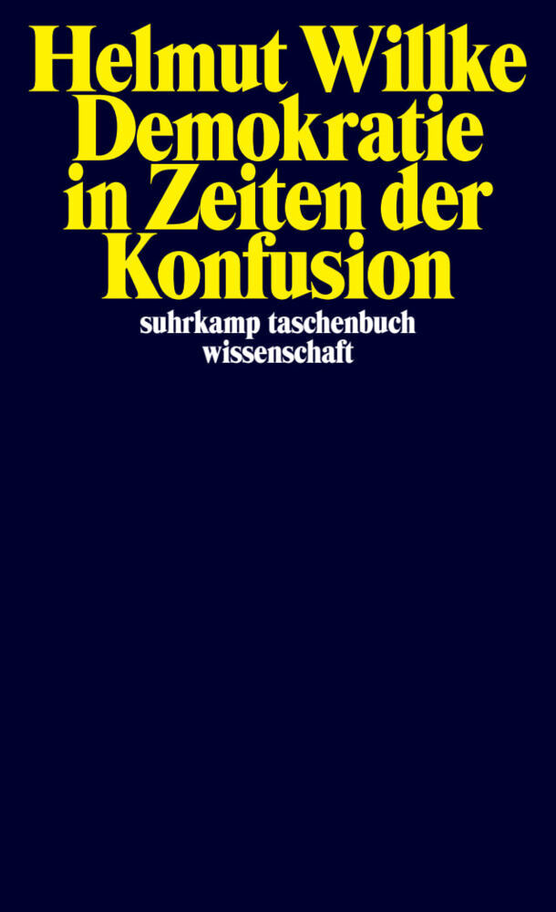 Demokratie in Zeiten der Konfusion (Helmut Willke)