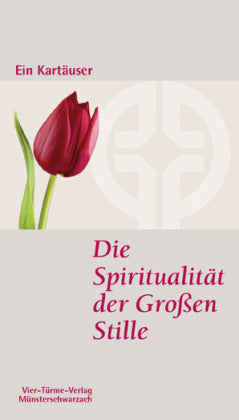 Die Spiritualität der Großen Stille (Ein Kartäuser)