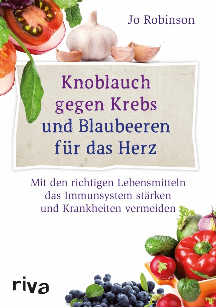 Knoblauch gegen Krebs und Blaubeeren für das Herz (Jo Robinson)