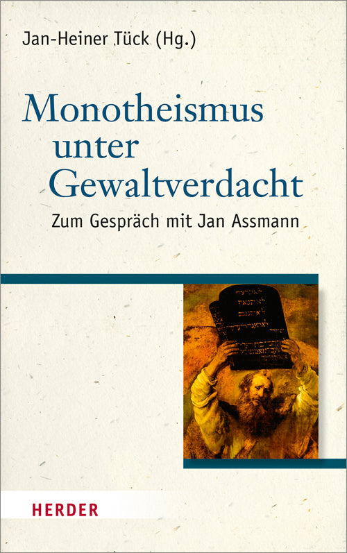 Monotheismus unter Gewaltverdacht (Jan-Heiner Tück)