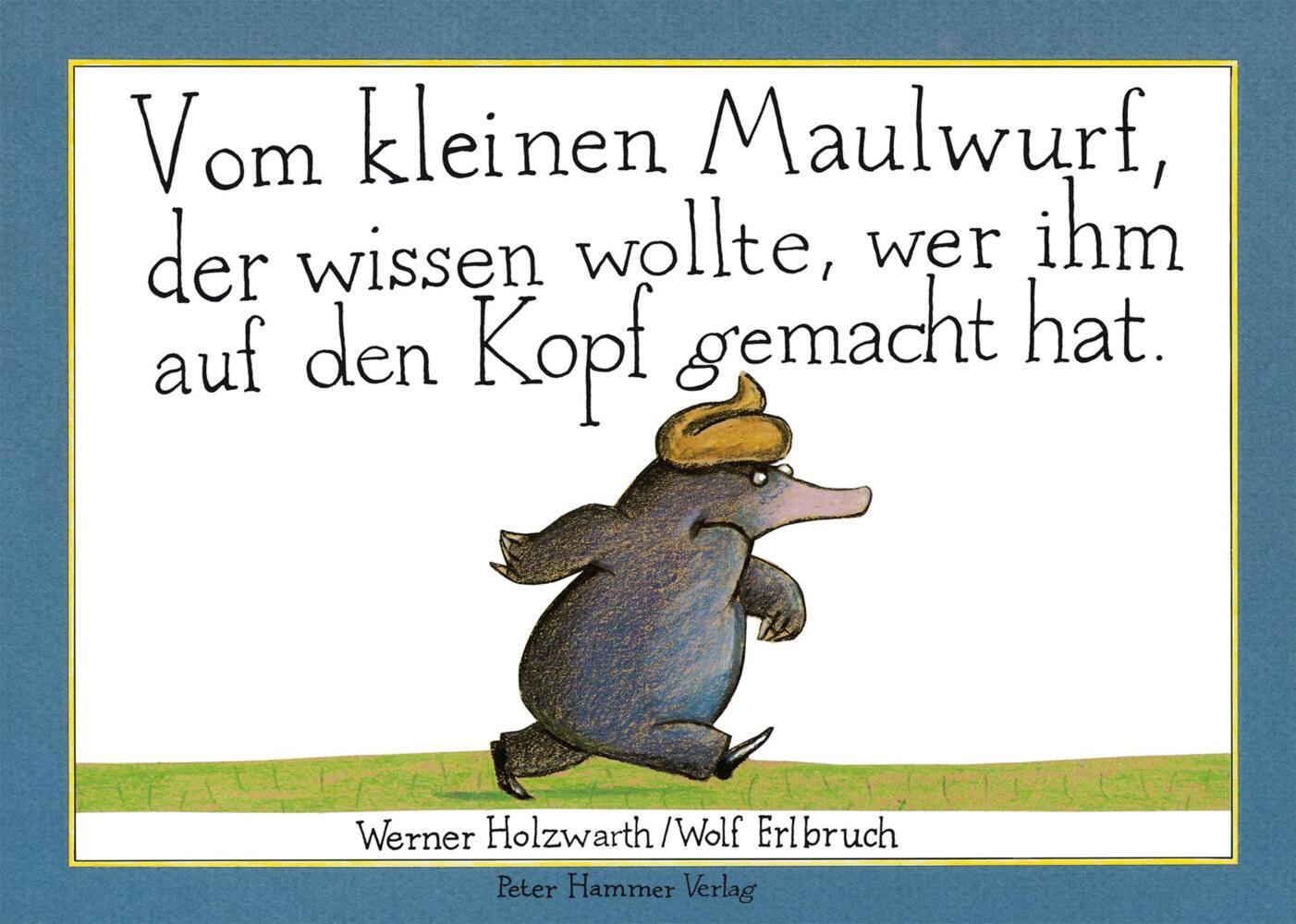 Vom kleinen Maulwurf, der wissen wollte, wer ihm auf den Kopf gemacht hat (Werner Holzwarth)