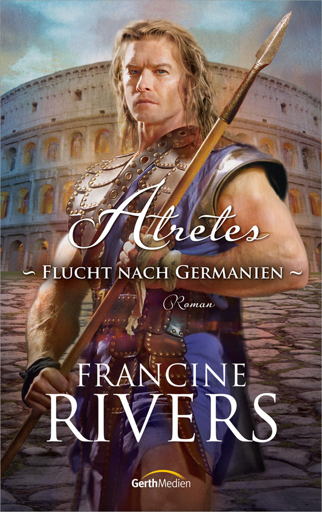 Atretes - Flucht nach Germanien (Francine Rivers)