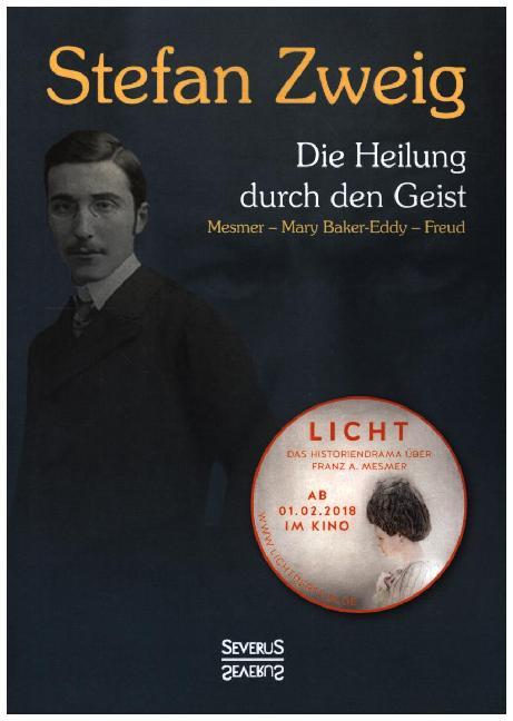 Die Heilung durch den Geist: Franz Anton Mesmer - Mary Baker-Eddy - Sigmund Freud (Stefan Zweig)