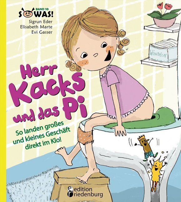 Herr Kacks und das Pi - So landen großes und kleines Geschäft direkt im Klo! (Sigrun Eder)
