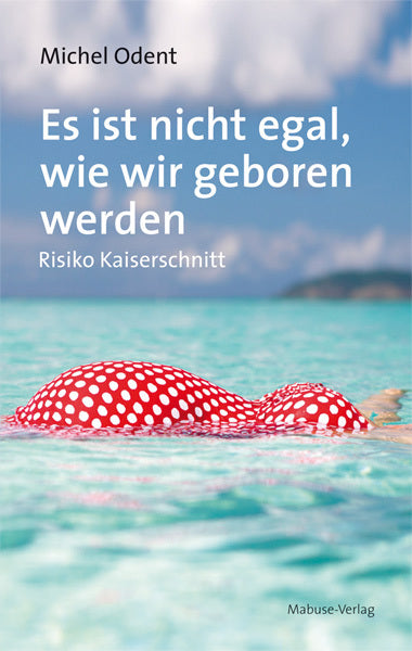 Es ist nicht egal, wie wir geboren werden (Michel Odent)