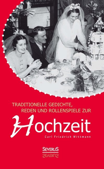 Traditionelle Gedichte, Reden und Rollenspiele zur Hochzeit (C. F. Wittmann)