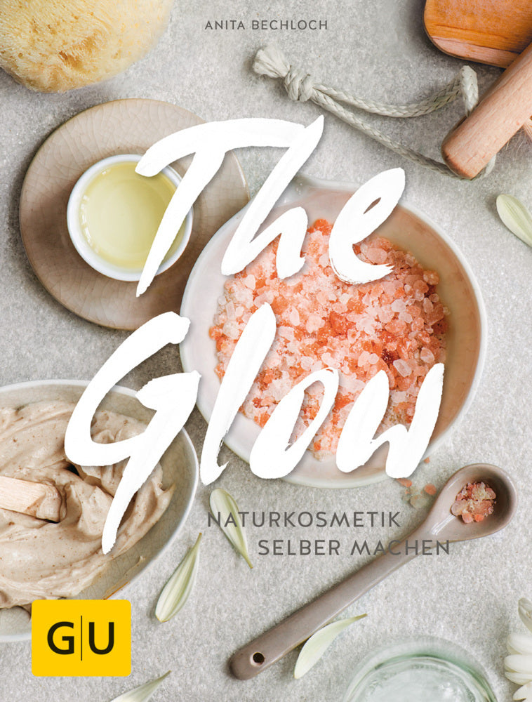 The Glow - Naturkosmetik selber machen (Anita Bechloch)