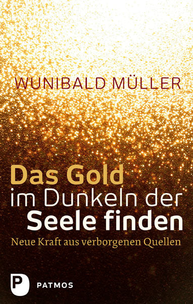 Das Gold im Dunkeln der Seele finden (Wunibald Müller)