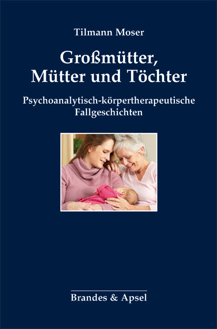Großmütter, Mütter und Töchter (Tilmann Moser)
