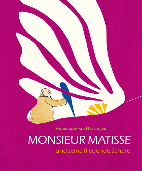 Monsieur Matisse und seine fliegende Schere (Annemarie Van Haeringen)