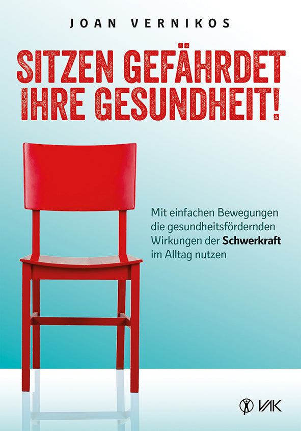 Sitzen gefährdet Ihre Gesundheit! (Joan Vernikos)