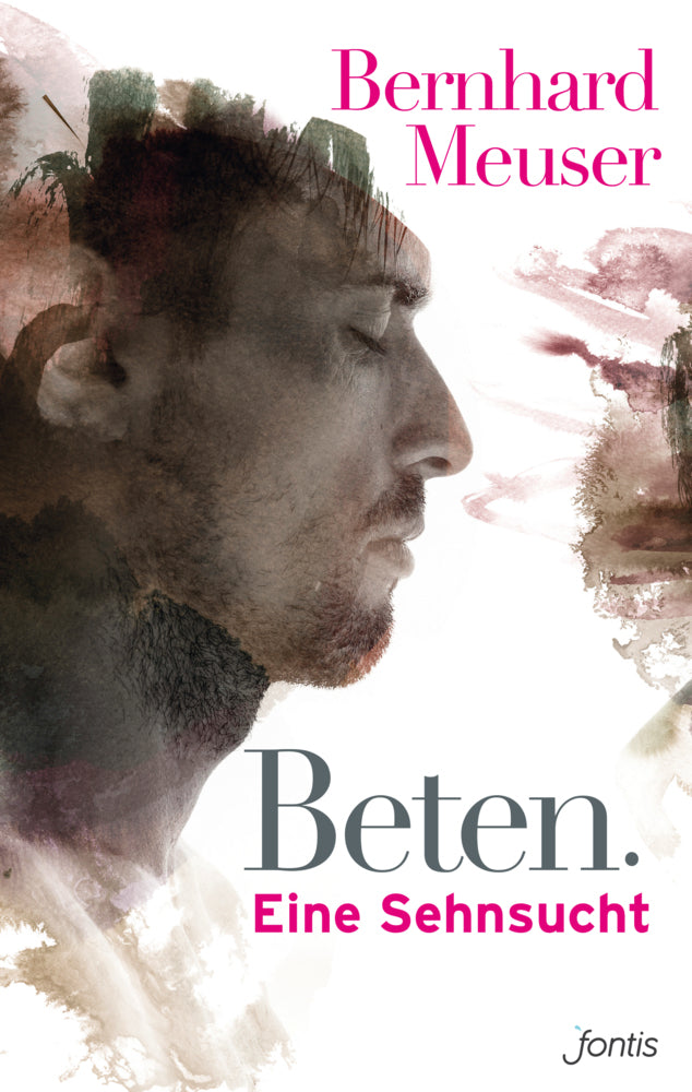 Beten: Eine Sehnsucht (Bernhard Meuser)