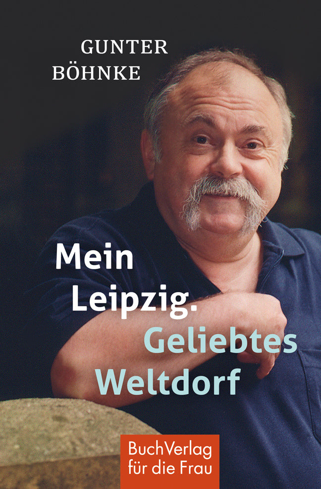 Mein Leipzig. Geliebtes Weltdorf (Gunter Böhnke)