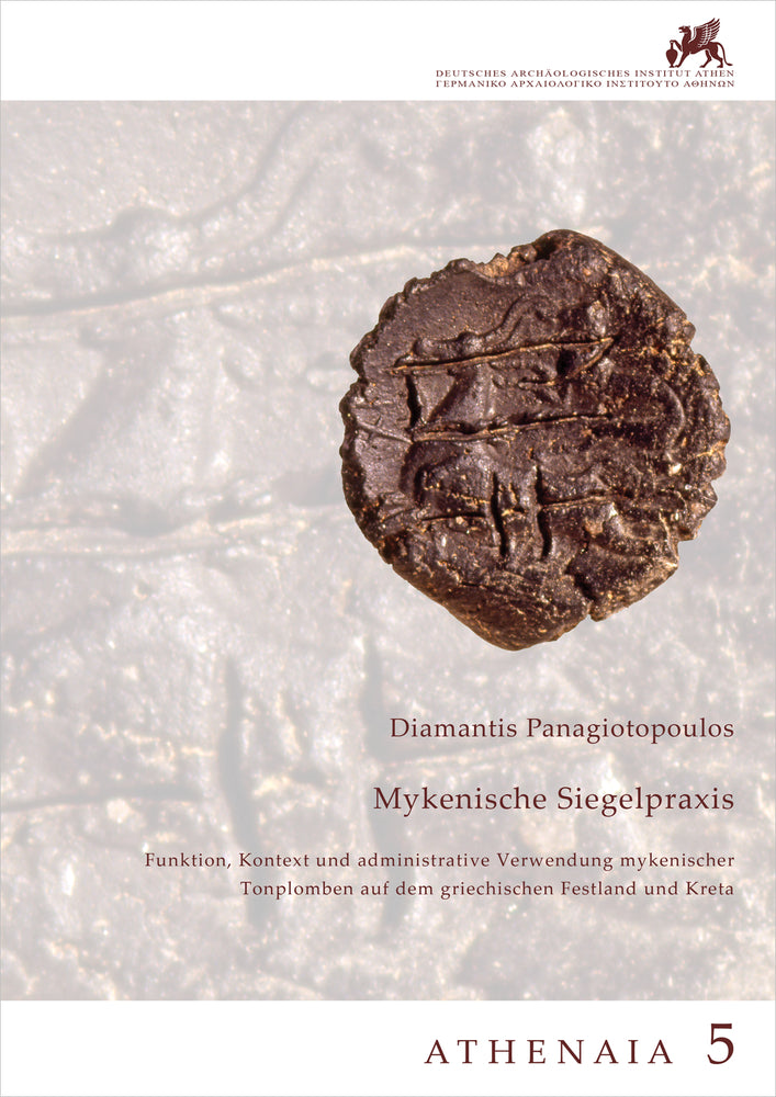 Mykenische Siegelpraxis. Funktion, Kontext und administrative Verwendung mykenischer Tonplomben auf dem griechischen Festland und Kreta (Diamantis Panagiotopoulos)