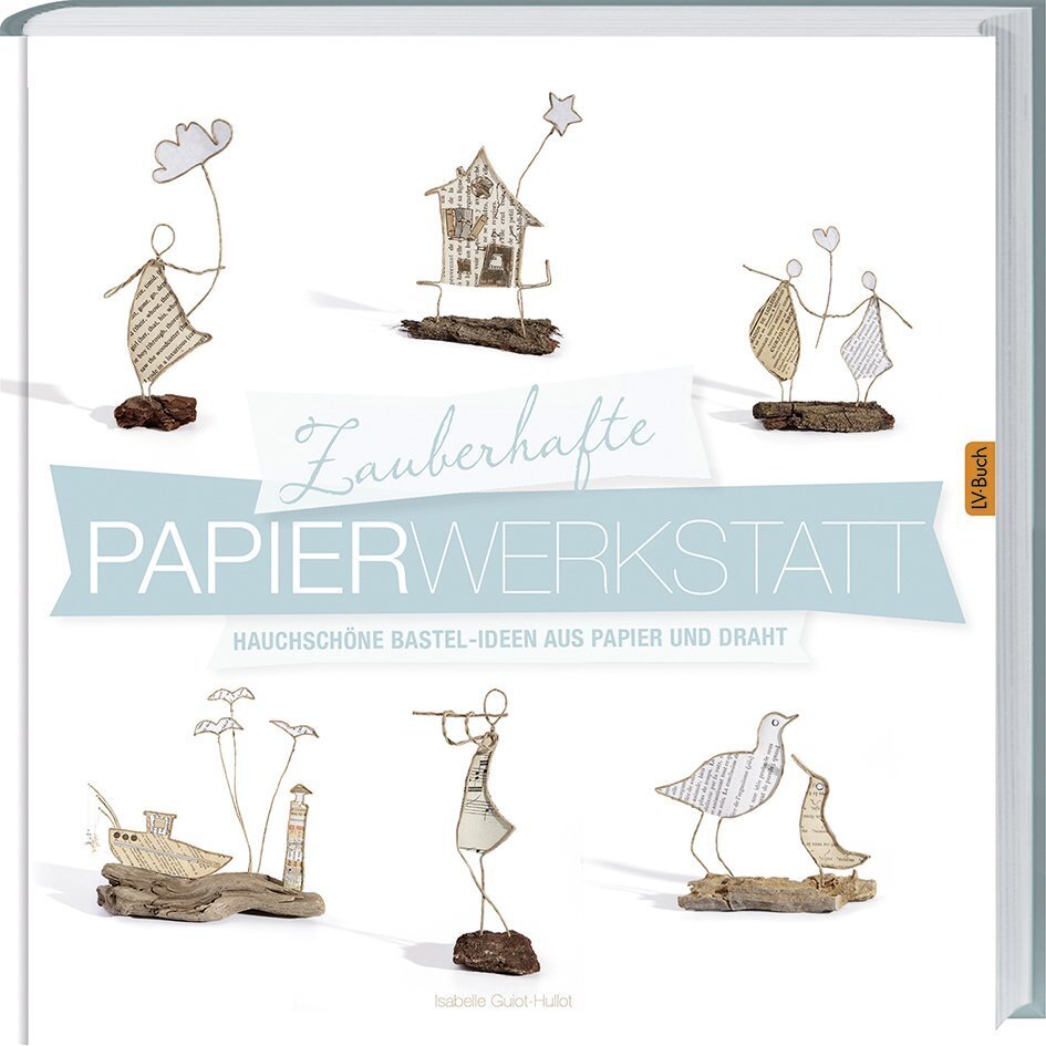 Zauberhafte Papierwerkstatt (Isabelle Guiot-Hullot)