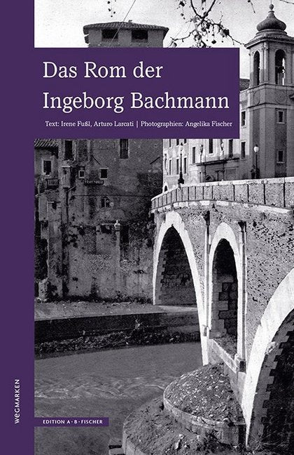Das Rom der Ingeborg Bachmann (Irene Fußl)