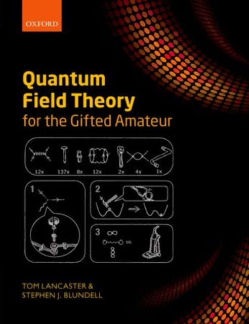 Quantum Field Theory for the Gifted Amateur (Tom Lancaster)