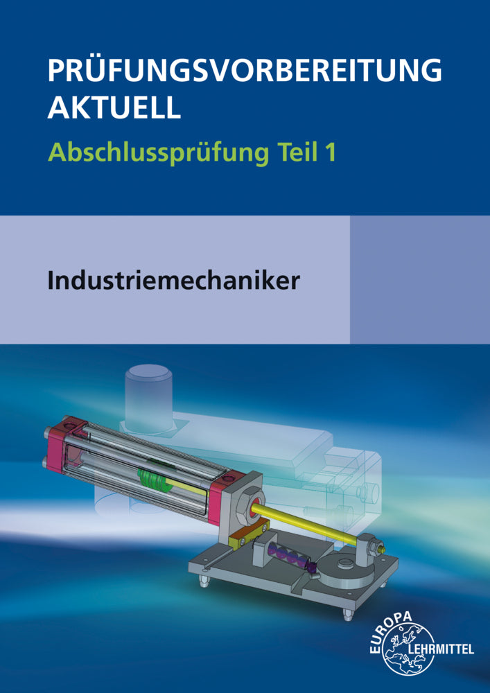 Prüfungsvorbereitung aktuell - Industriemechaniker/-in.Tl.1 (Wilfried Metz)