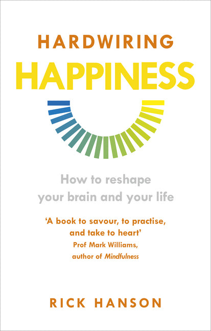 Hardwiring Happiness (Rick Hanson)