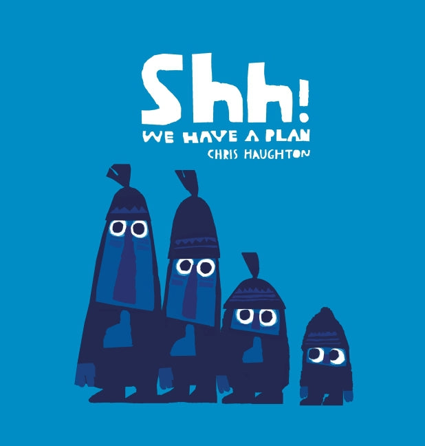Shh! We Have a Plan (Chris Haughton)