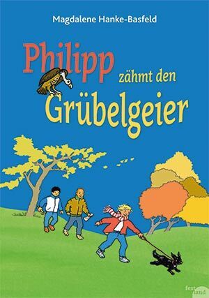 Philipp zähmt den Grübelgeier (Magdalene Hanke-Basfeld)