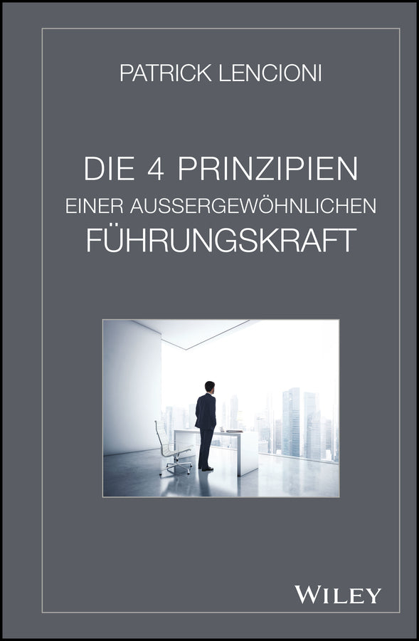 Die 4 Prinzipien einer außergewöhnlichen Führungskraft (Patrick M. Lencioni)