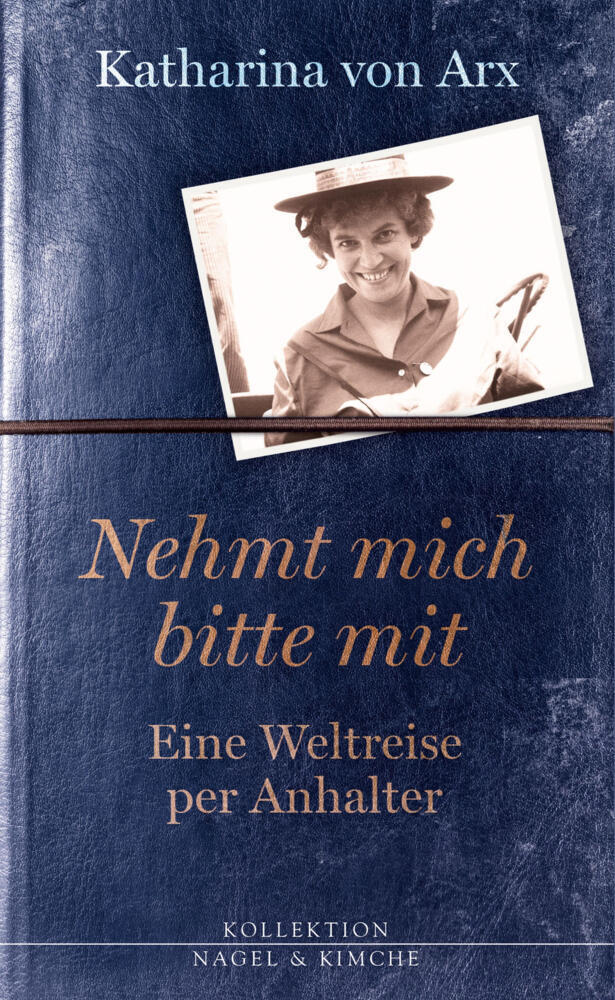 Nehmt mich bitte mit. Eine Weltreise per Anhalter (Katharina Arx)